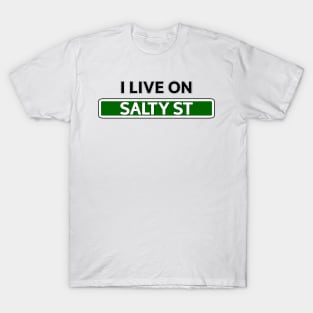 I live on Salty St T-Shirt